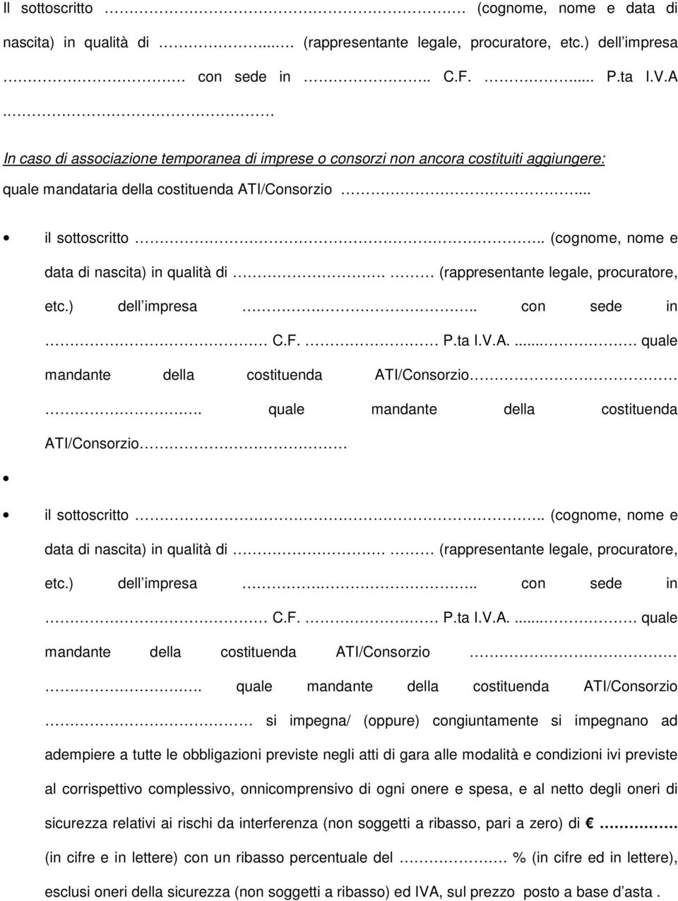 . (cognome, nome e data di nascita) in qualità di. (rappresentante legale, procuratore, etc.) dell impresa... con sede in C.F. P.ta I.V.A..... quale mandante della costituenda ATI/Consorzio.