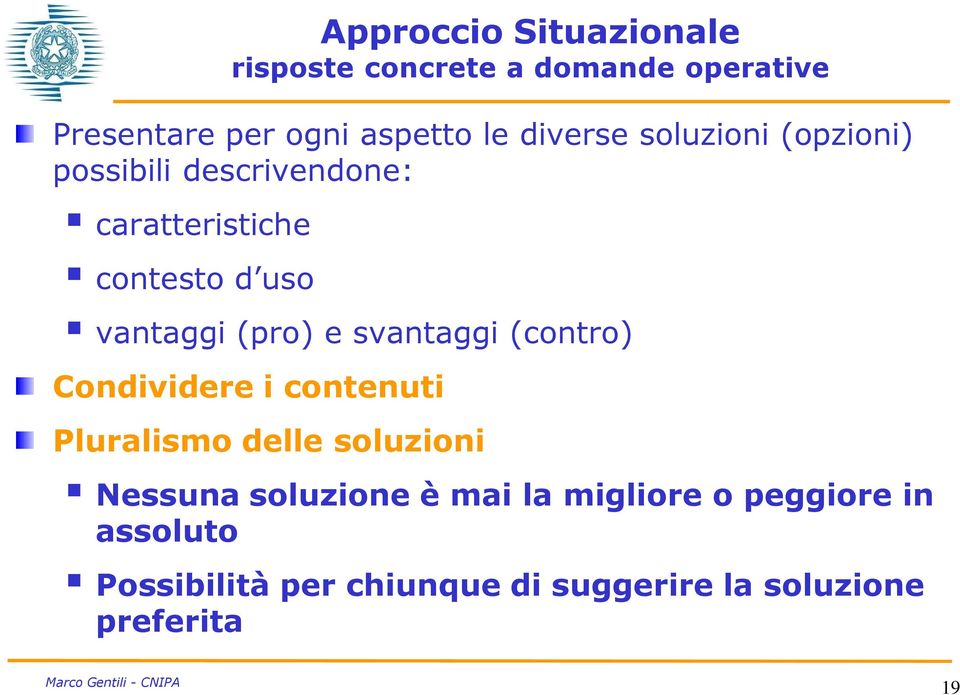 (pro) e svantaggi (contro) Condividere i contenuti Pluralismo delle soluzioni Nessuna soluzione