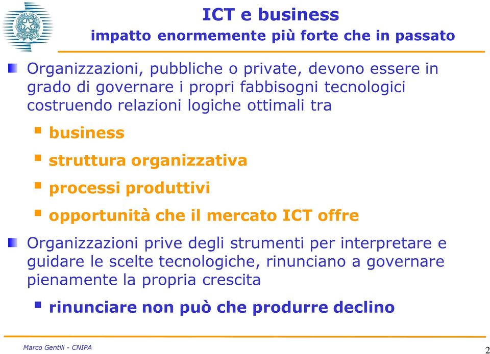 processi produttivi opportunità che il mercato ICT offre Organizzazioni prive degli strumenti per interpretare e