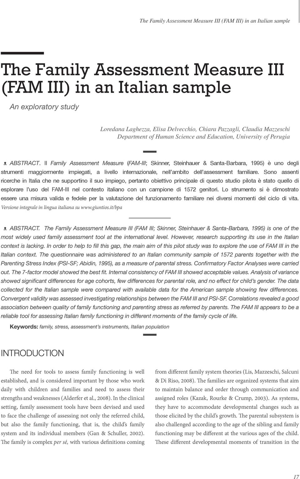 Il Family Assessment Measure (FAM-III; Skinner, Steinhauer & Santa-Barbara, 1995) è uno degli strumenti maggiormente impiegati, a livello internazionale, nell ambito dell assessment familiare.