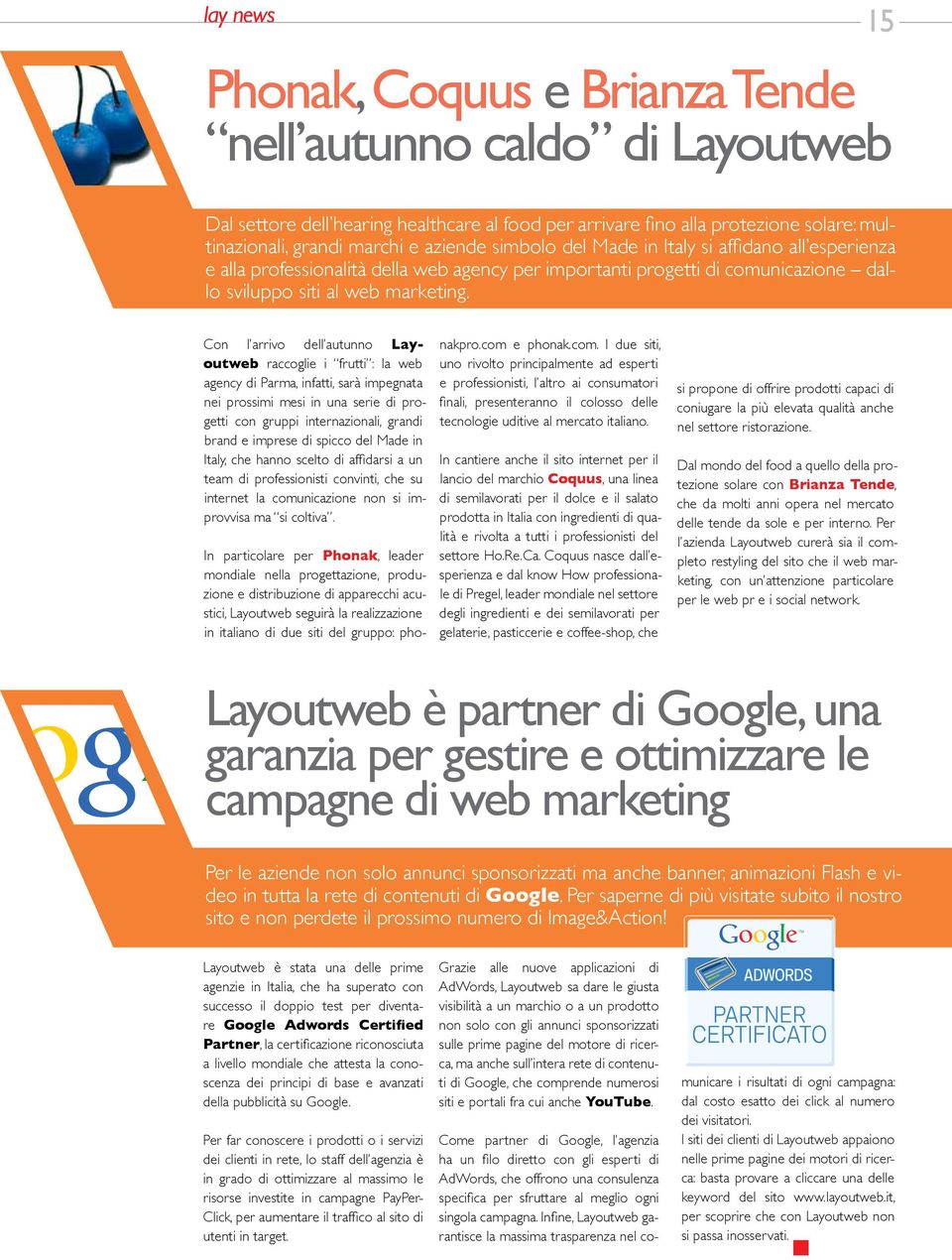 Con l arrivo dell autunno Layoutweb raccoglie i frutti : la web agency di Parma, infatti, sarà impegnata nei prossimi mesi in una serie di progetti con gruppi internazionali, grandi brand e imprese