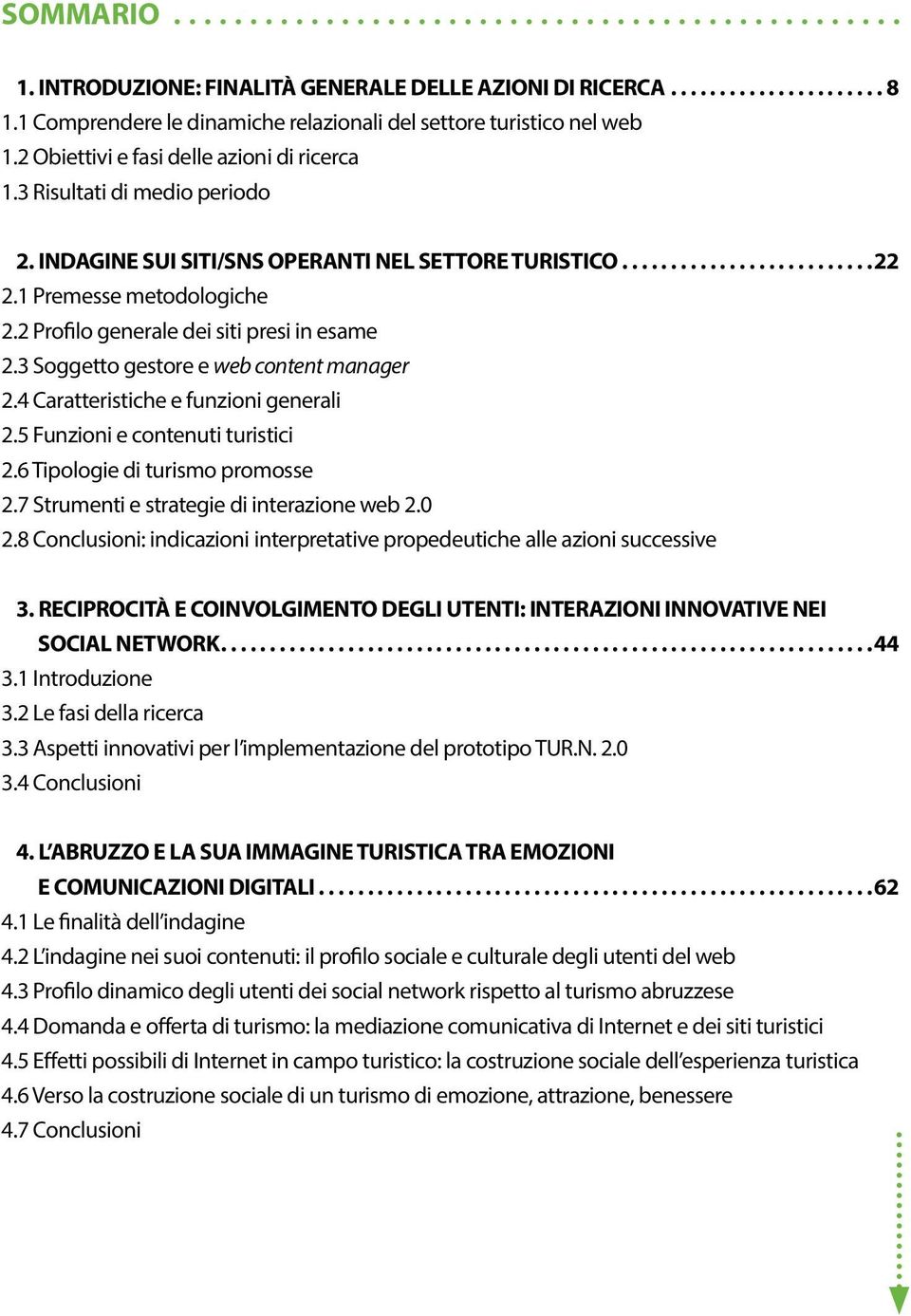 2 Profilo generale dei siti presi in esame 2.3 Soggetto gestore e web content manager 2.4 Caratteristiche e funzioni generali 2.5 Funzioni e contenuti turistici 2.6 Tipologie di turismo promosse 2.