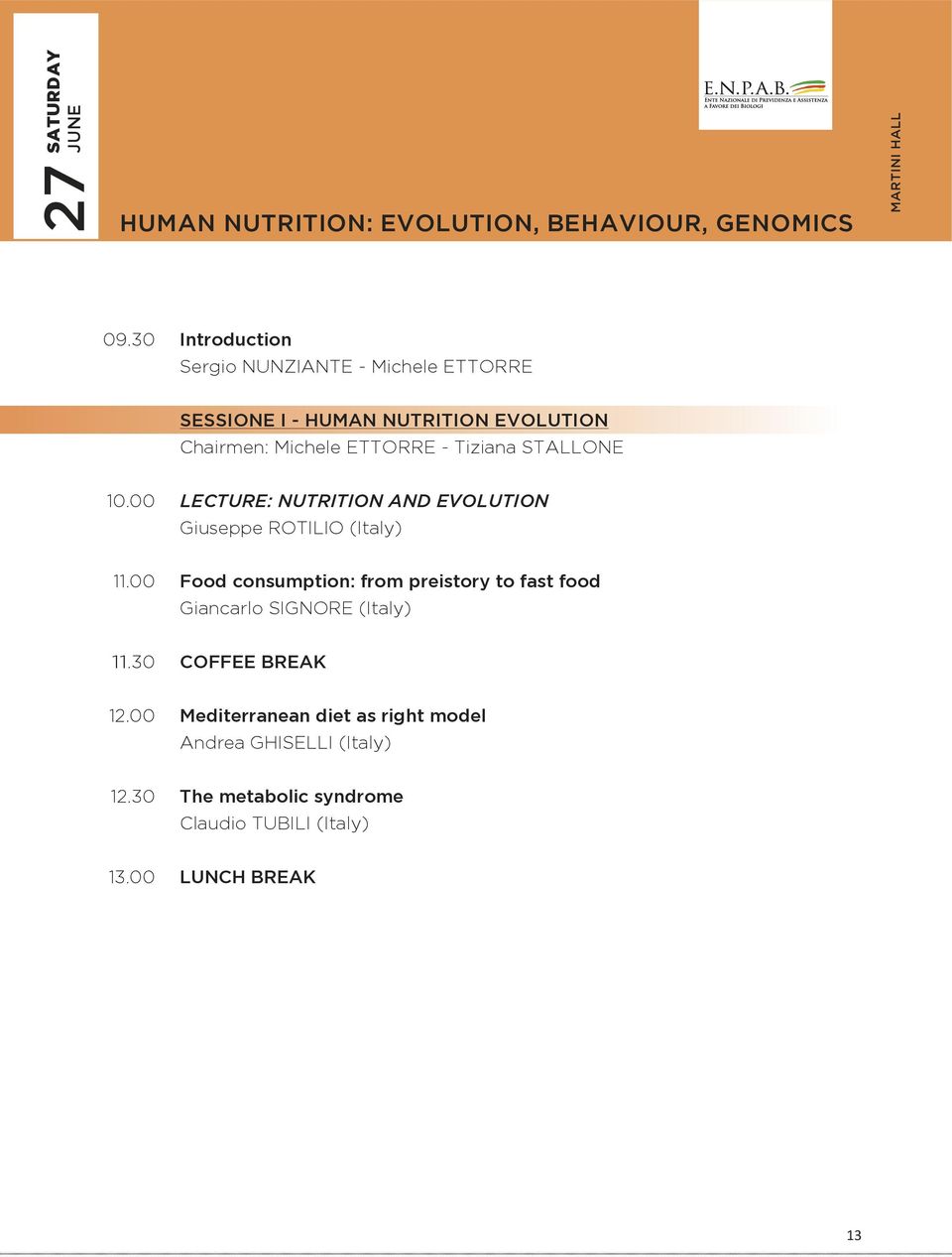 STALLONE 10.00 LECTURE: NUTRITION AND EVOLUTION Giuseppe ROTILIO (Italy) 11.