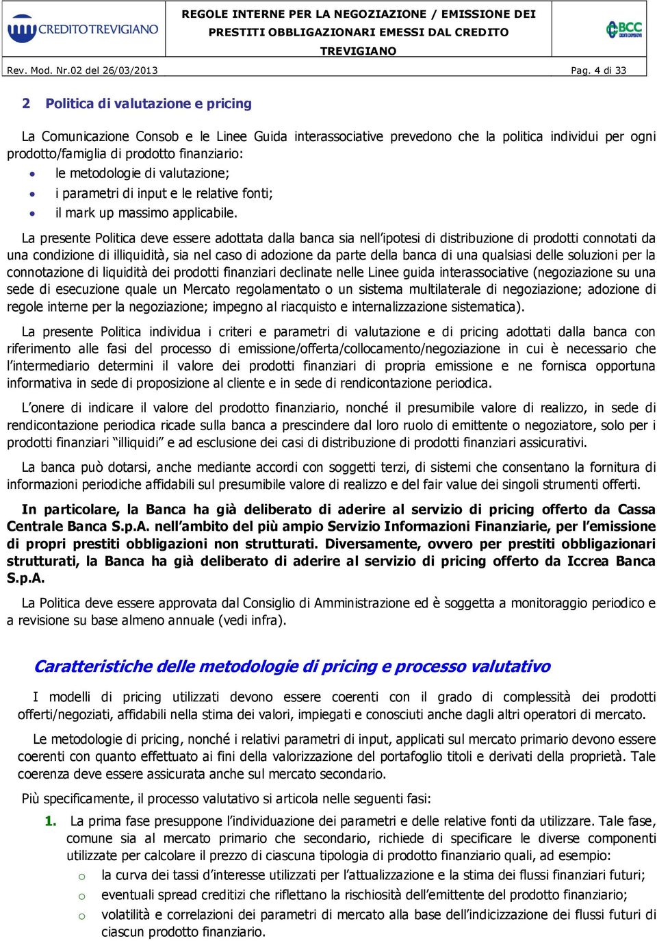 metodologie di valutazione; i parametri di input e le relative fonti; il mark up massimo applicabile.