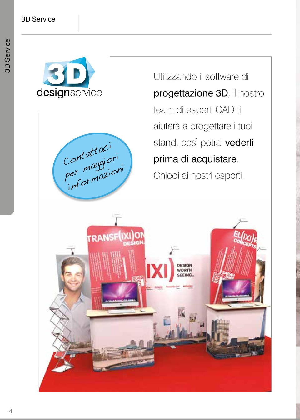 nostro team di esperti CAD ti aiuterà a progettare i tuoi stand,