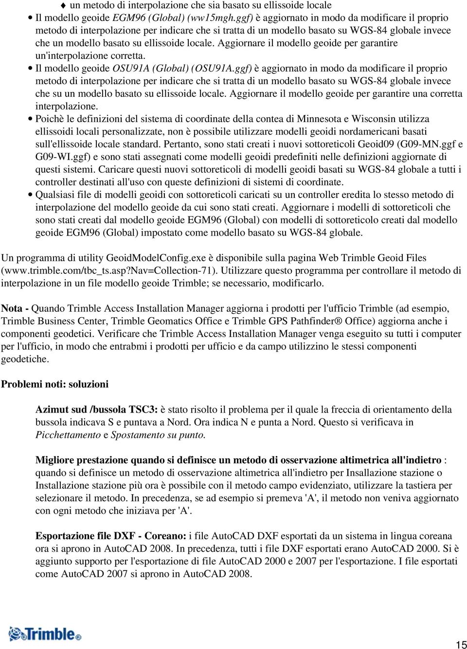 Aggiornare il modello geoide per garantire un'interpolazione corretta. Il modello geoide OSU91A (Global) (OSU91A.