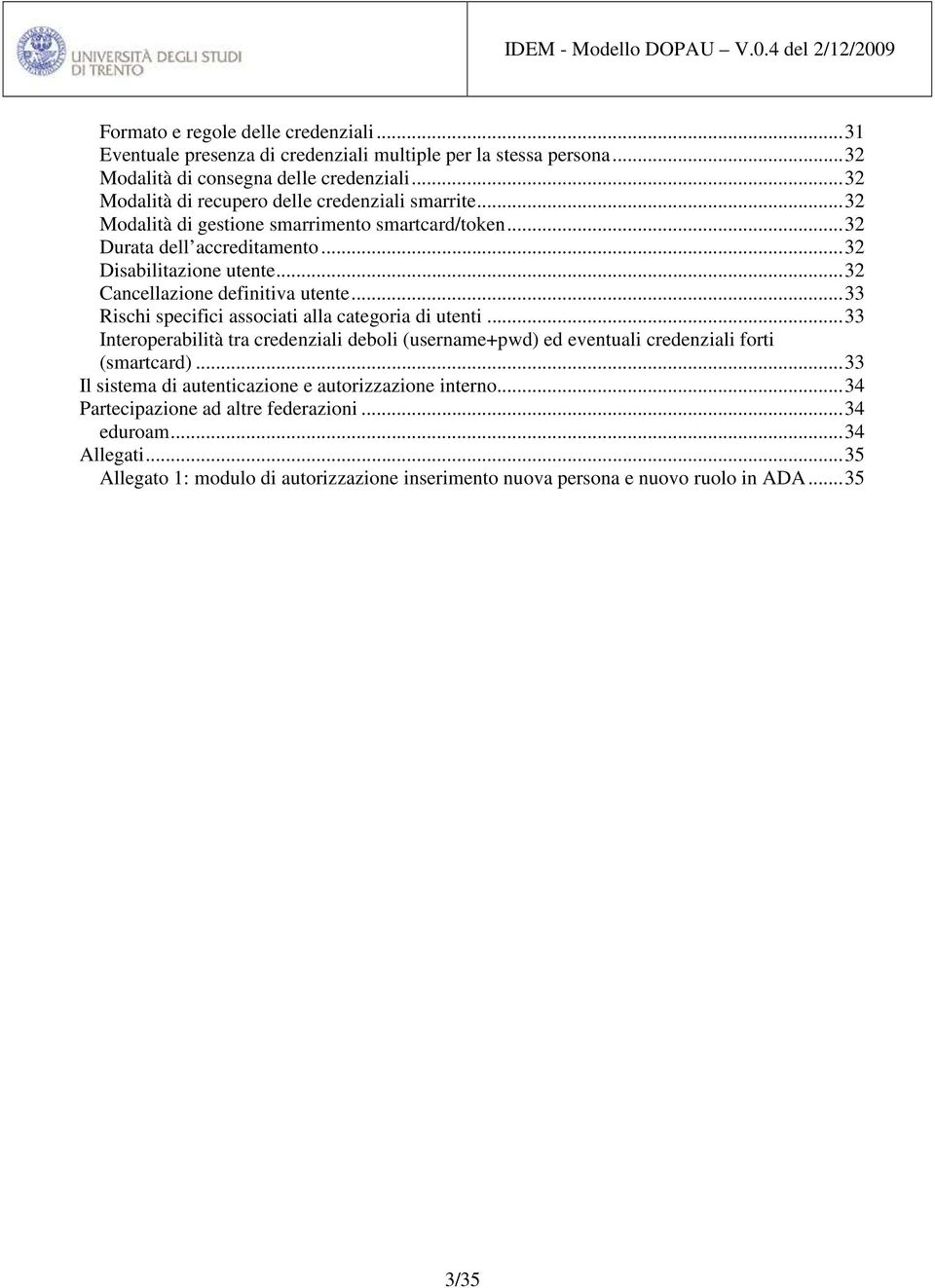 .. 32 Cancellazione definitiva utente... 33 Rischi specifici associati alla categoria di utenti.