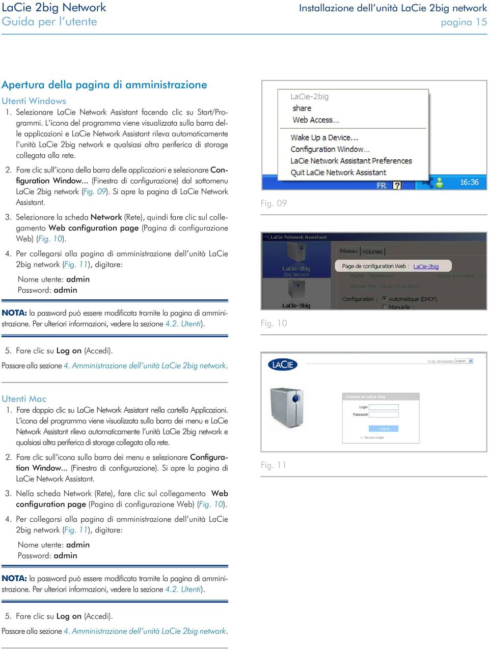 alla rete. 2. Fare clic sull icona della barra delle applicazioni e selezionare Configuration Window... (Finestra di configurazione) dal sottomenu LaCie 2big network (Fig. 09).