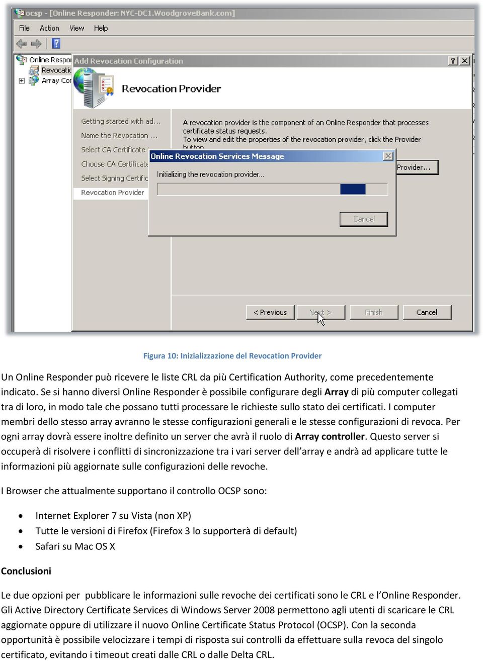 I computer membri dello stesso array avranno le stesse configurazioni generali e le stesse configurazioni di revoca.