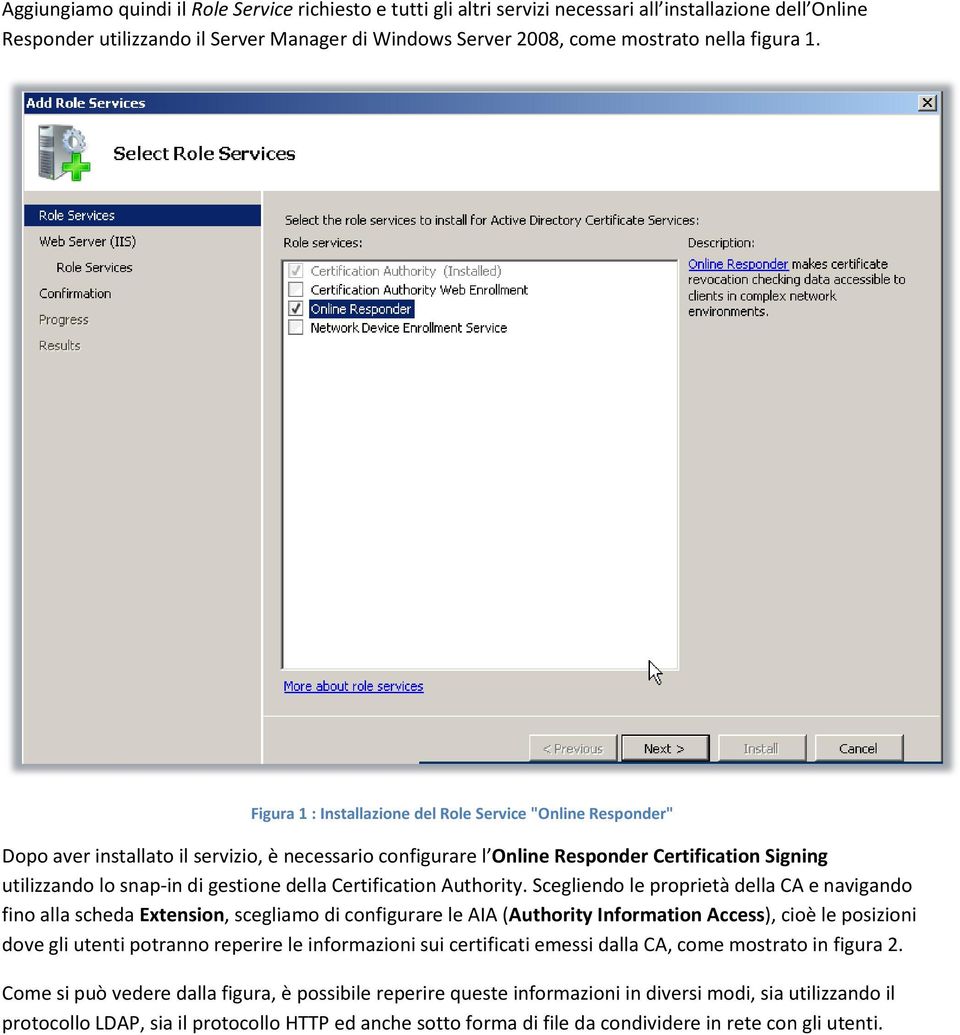 Figura 1 : Installazione del Role Service "Online Responder" Dopo aver installato il servizio, è necessario configurare l Online Responder Certification Signing utilizzando lo snap-in di gestione