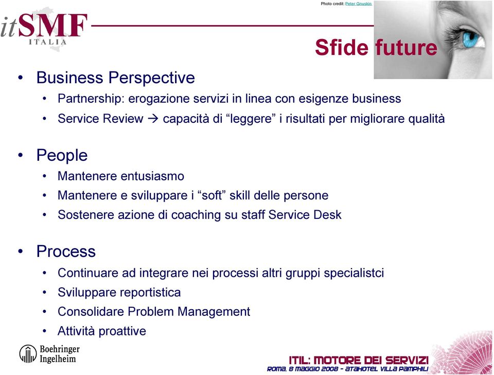 e sviluppare i soft skill delle persone Sostenere azione di coaching su staff Service Desk Process Continuare ad