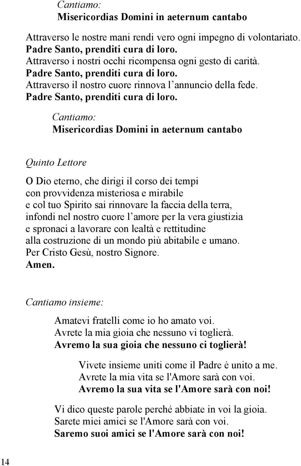 Attraverso il nostro cuore rinnova l annuncio della fede. Padre Santo, prenditi cura di loro.