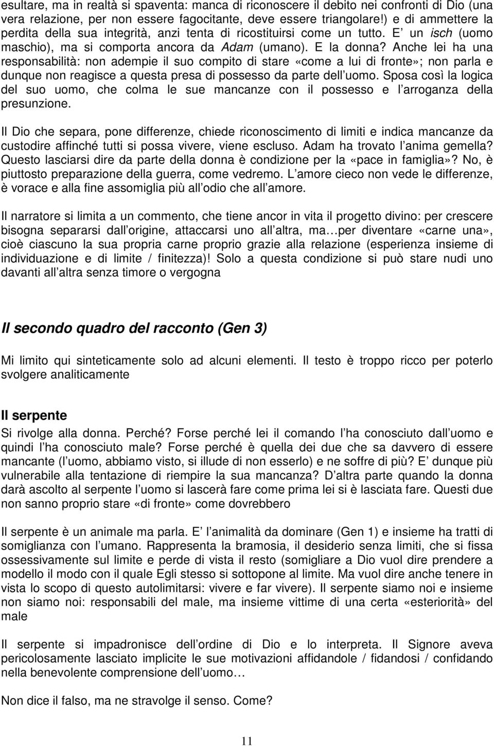 Anche lei ha una responsabilità: non adempie il suo compito di stare «come a lui di fronte»; non parla e dunque non reagisce a questa presa di possesso da parte dell uomo.