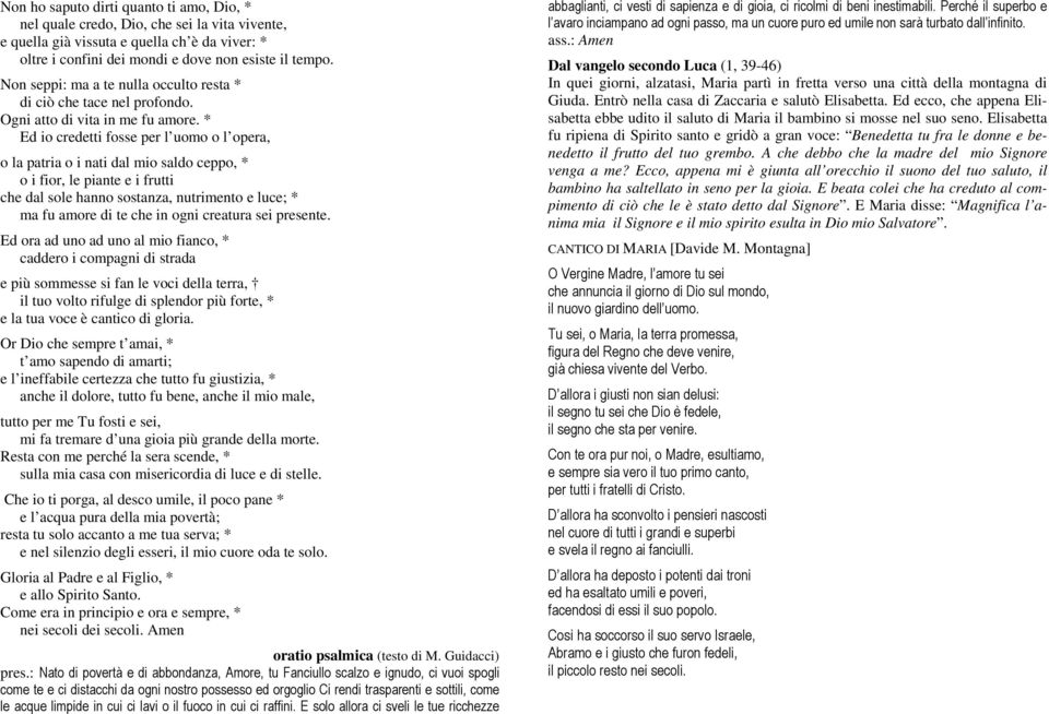 * Ed io credetti fosse per l uomo o l opera, o la patria o i nati dal mio saldo ceppo, * o i fior, le piante e i frutti che dal sole hanno sostanza, nutrimento e luce; * ma fu amore di te che in ogni