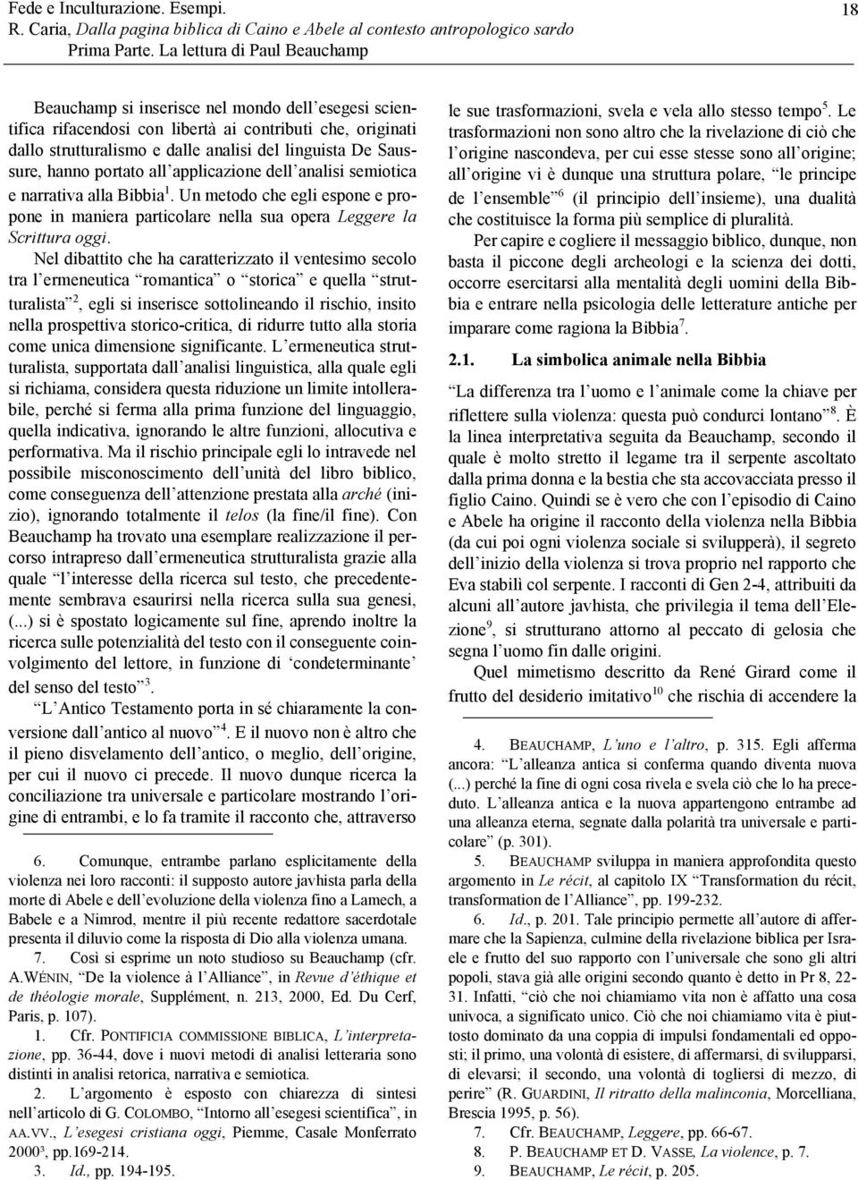 Saussure, hanno portato all applicazione dell analisi semiotica e narrativa alla Bibbia 1. Un metodo che egli espone e propone in maniera particolare nella sua opera Leggere la Scrittura oggi.