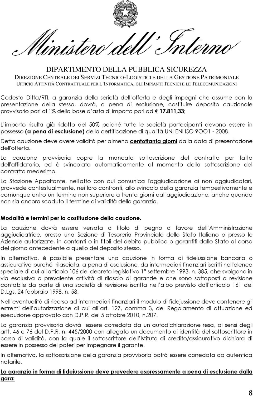 811,33; L importo risulta già ridotto del 50% poiché tutte le società partecipanti devono essere in possesso (a pena di esclusione) della certificazione di qualità UNI ENI ISO 9OO1-2008.