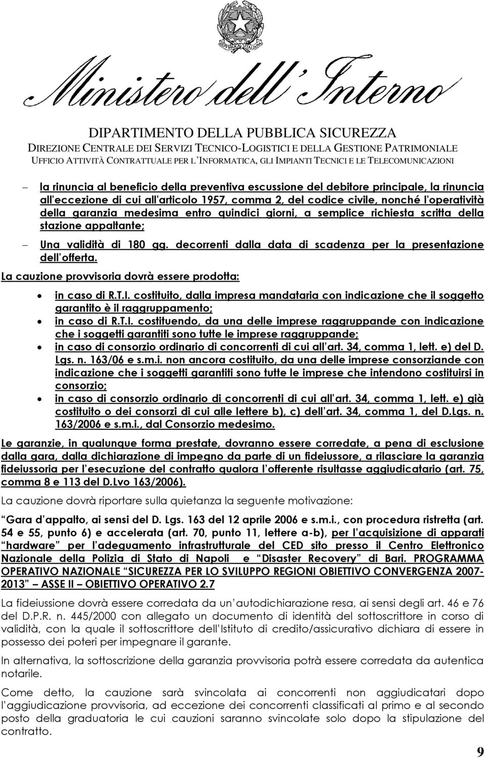 decorrenti dalla data di scadenza per la presentazione dell offerta. La cauzione provvisoria dovrà essere prodotta: in caso di R.T.I.