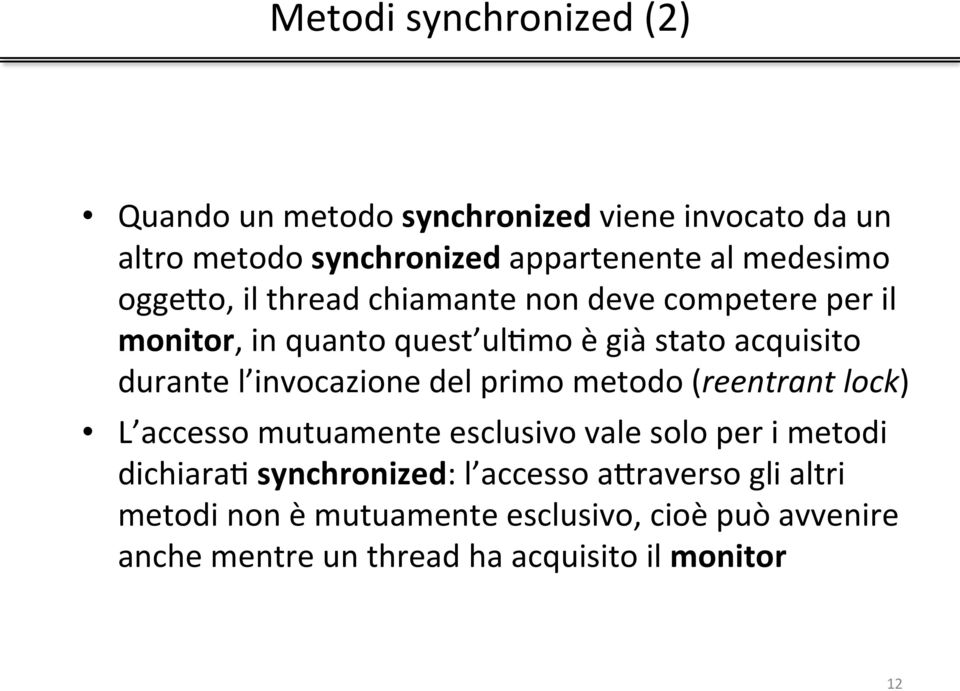 l invocazione del primo metodo (reentrant lock) L accesso mutuamente esclusivo vale solo per i metodi dichiarad