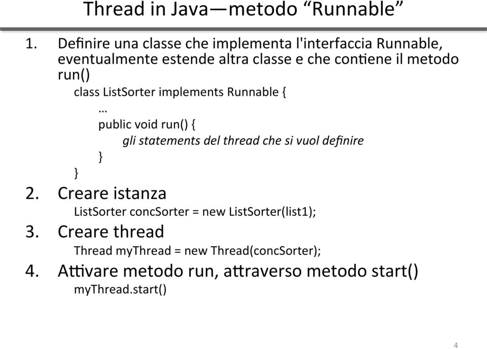 metodo run() class ListSorter implements Runnable { public void run() { gli statements del thread che si vuol