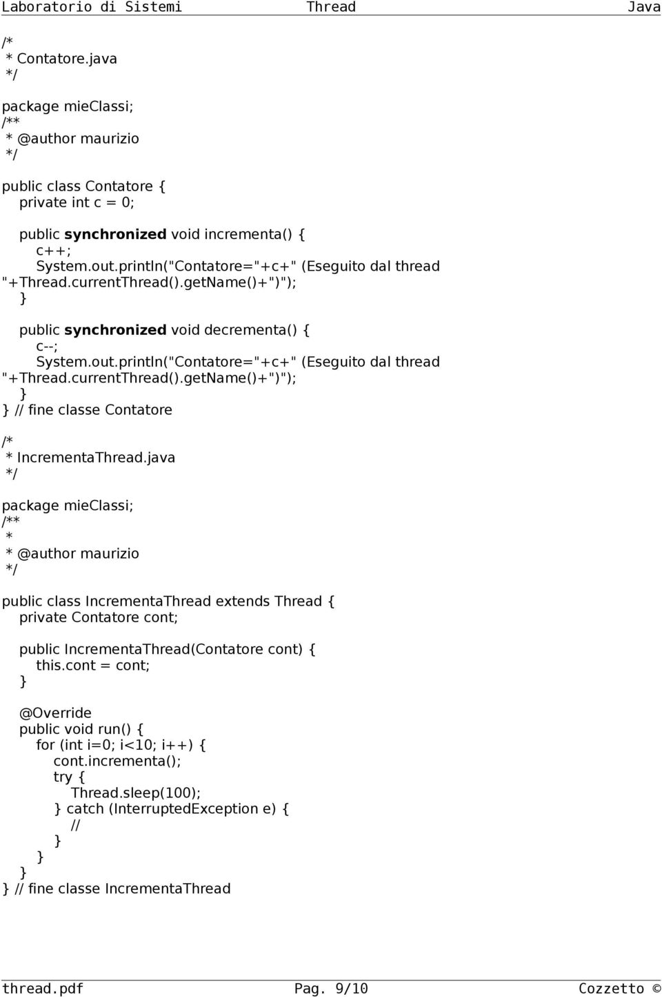 java package mieclassi; * * @author maurizio public class IncrementaThread extends Thread { private Contatore cont; public IncrementaThread(Contatore cont) { this.