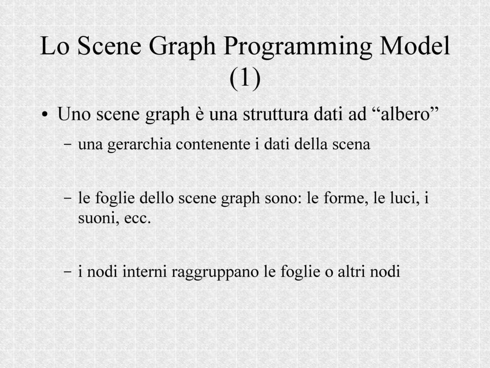 della scena le foglie dello scene graph sono: le forme, le