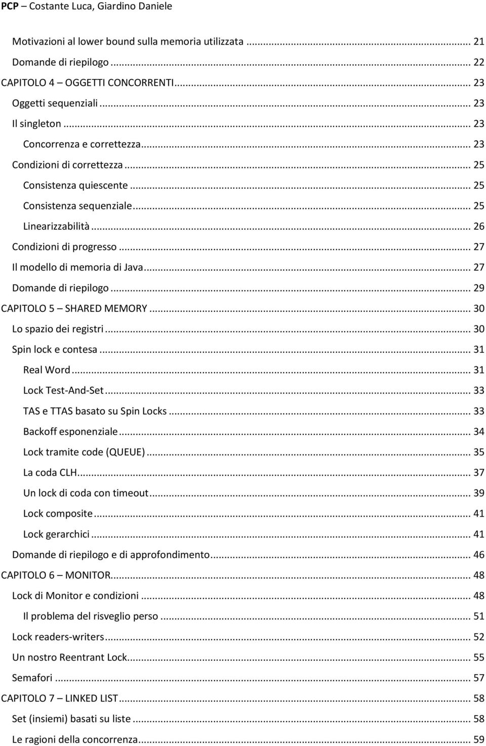.. 27 Il modello di memoria di Java... 27 Domande di riepilogo... 29 CAPITOLO 5 SHARED MEMORY... 30 Lo spazio dei registri... 30 Spin lock e contesa... 31 Real Word... 31 Lock Test-And-Set.