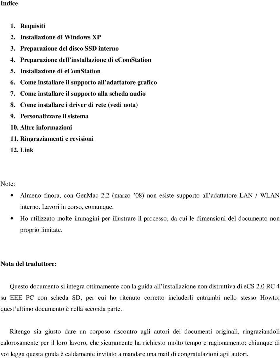 Altre informazioni 11. Ringraziamenti e revisioni 12. Link Note: Almeno finora, con GenMac 2.2 (marzo 08) non esiste supporto all adattatore LAN / WLAN interno. Lavori in corso, comunque.