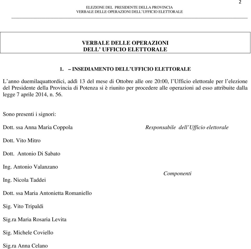 della Provincia di Potenza si è riunito per procedere alle operazioni ad esso attribuite dalla legge 7 aprile 2014, n. 56. Sono presenti i signori: Dott.