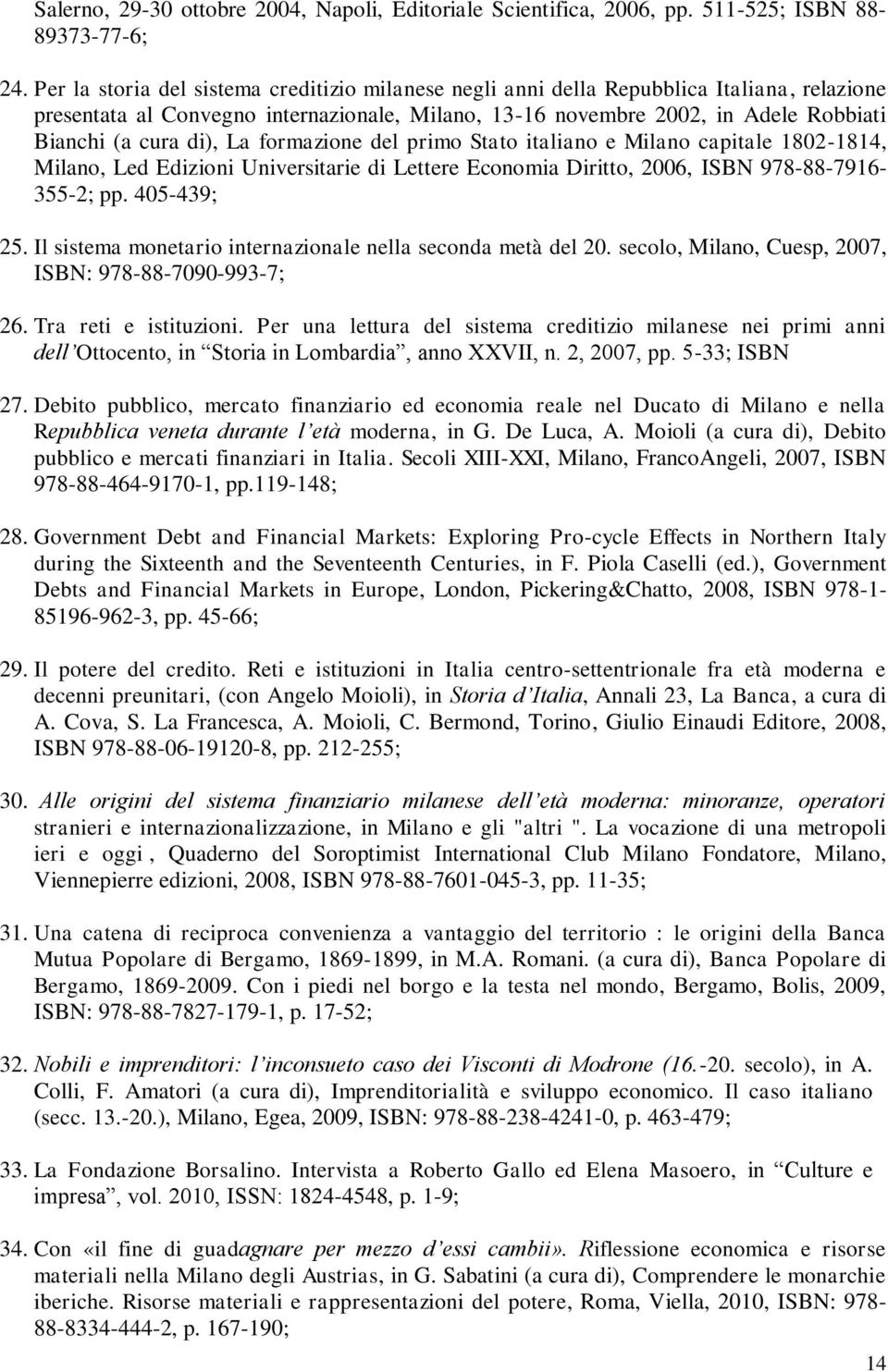 di), La formazione del primo Stato italiano e Milano capitale 1802-1814, Milano, Led Edizioni Universitarie di Lettere Economia Diritto, 2006, ISBN 978-88-7916-355-2; pp. 405-439; 25.