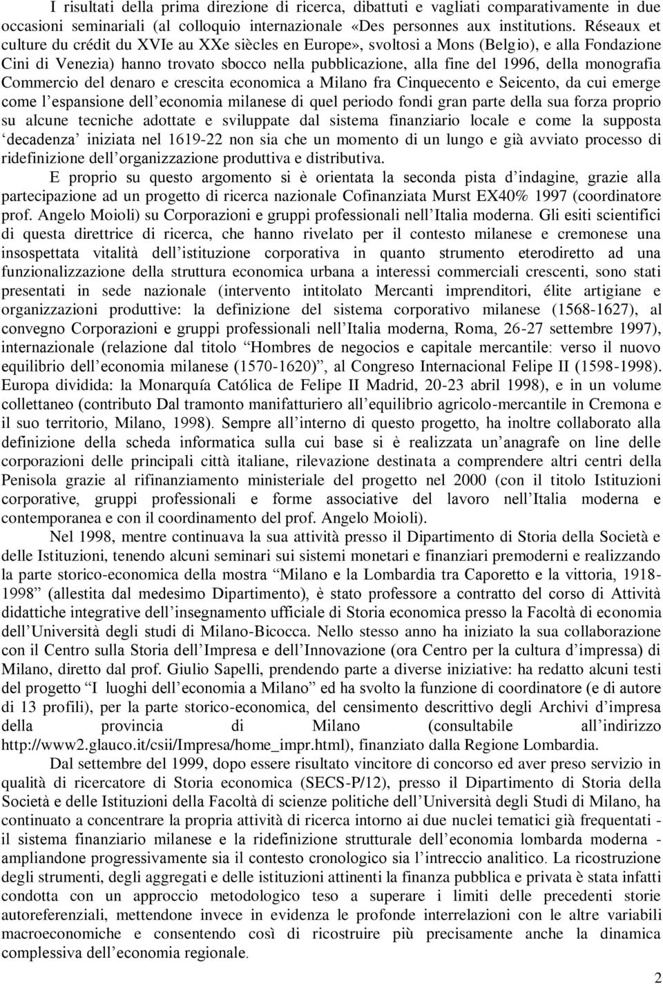 monografia Commercio del denaro e crescita economica a Milano fra Cinquecento e Seicento, da cui emerge come l espansione dell economia milanese di quel periodo fondi gran parte della sua forza