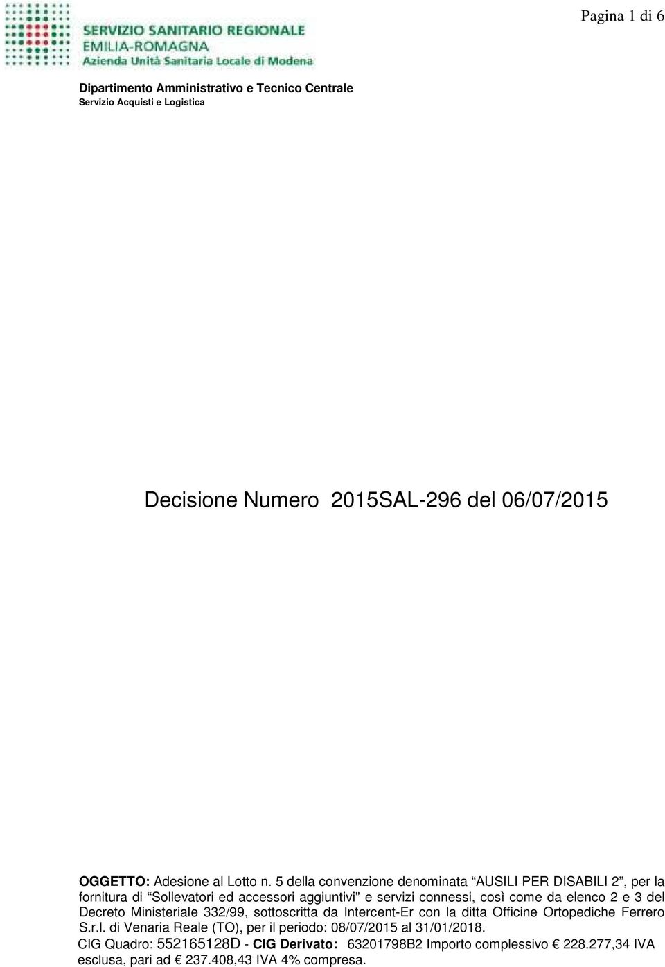 elenco 2 e 3 del Decreto Ministeriale 332/99, sottoscritta da Intercent-Er con la ditta Officine Ortopediche Ferrero S.r.l. di Venaria Reale (TO), per il periodo: 08/07/2015 al 31/01/2018.