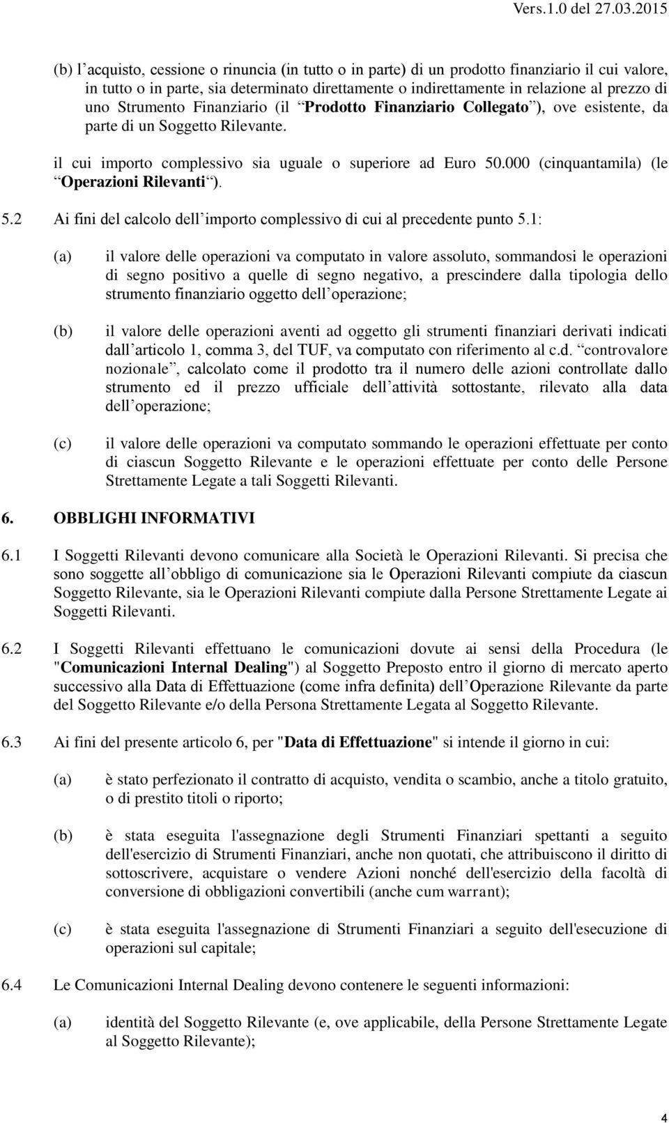 000 (cinquantamila) (le Operazioni Rilevanti ). 5.2 Ai fini del calcolo dell importo complessivo di cui al precedente punto 5.