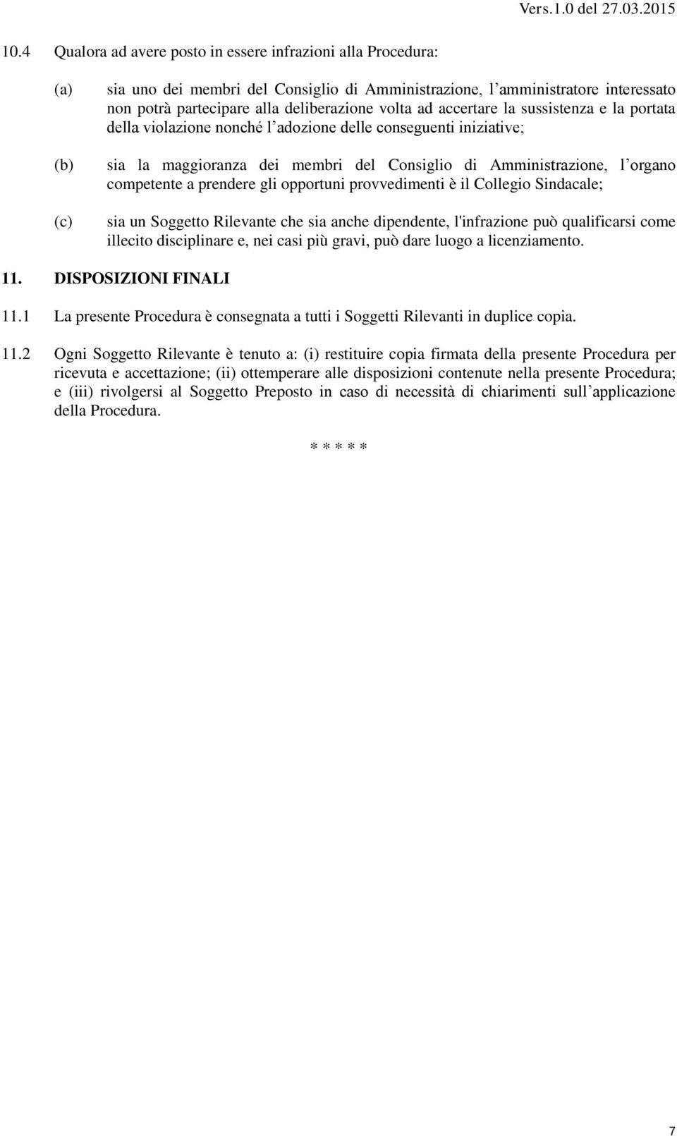 gli opportuni provvedimenti è il Collegio Sindacale; sia un Soggetto Rilevante che sia anche dipendente, l'infrazione può qualificarsi come illecito disciplinare e, nei casi più gravi, può dare luogo