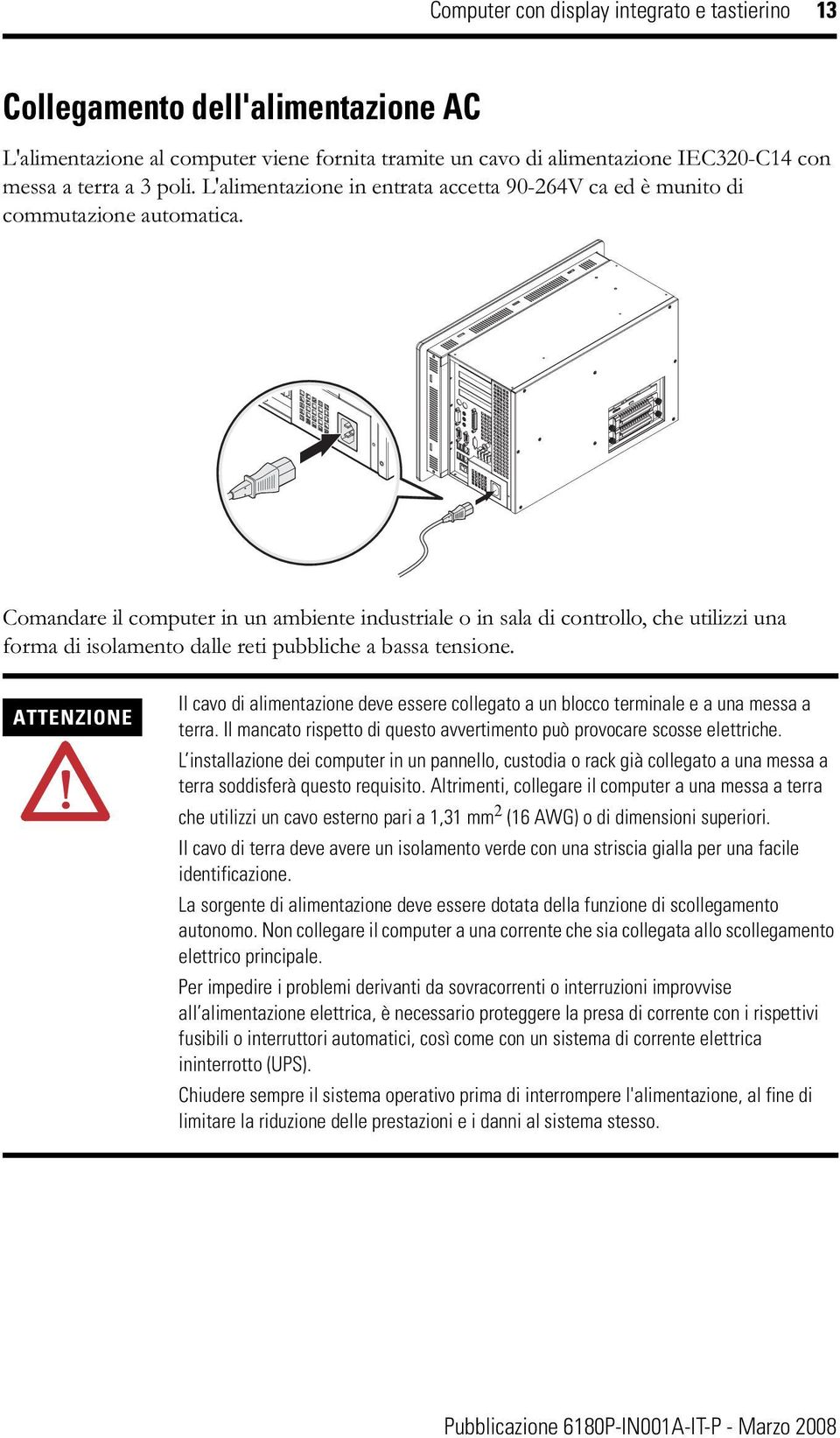 Comandare il computer in un ambiente industriale o in sala di controllo, che utilizzi una forma di isolamento dalle reti pubbliche a bassa tensione.