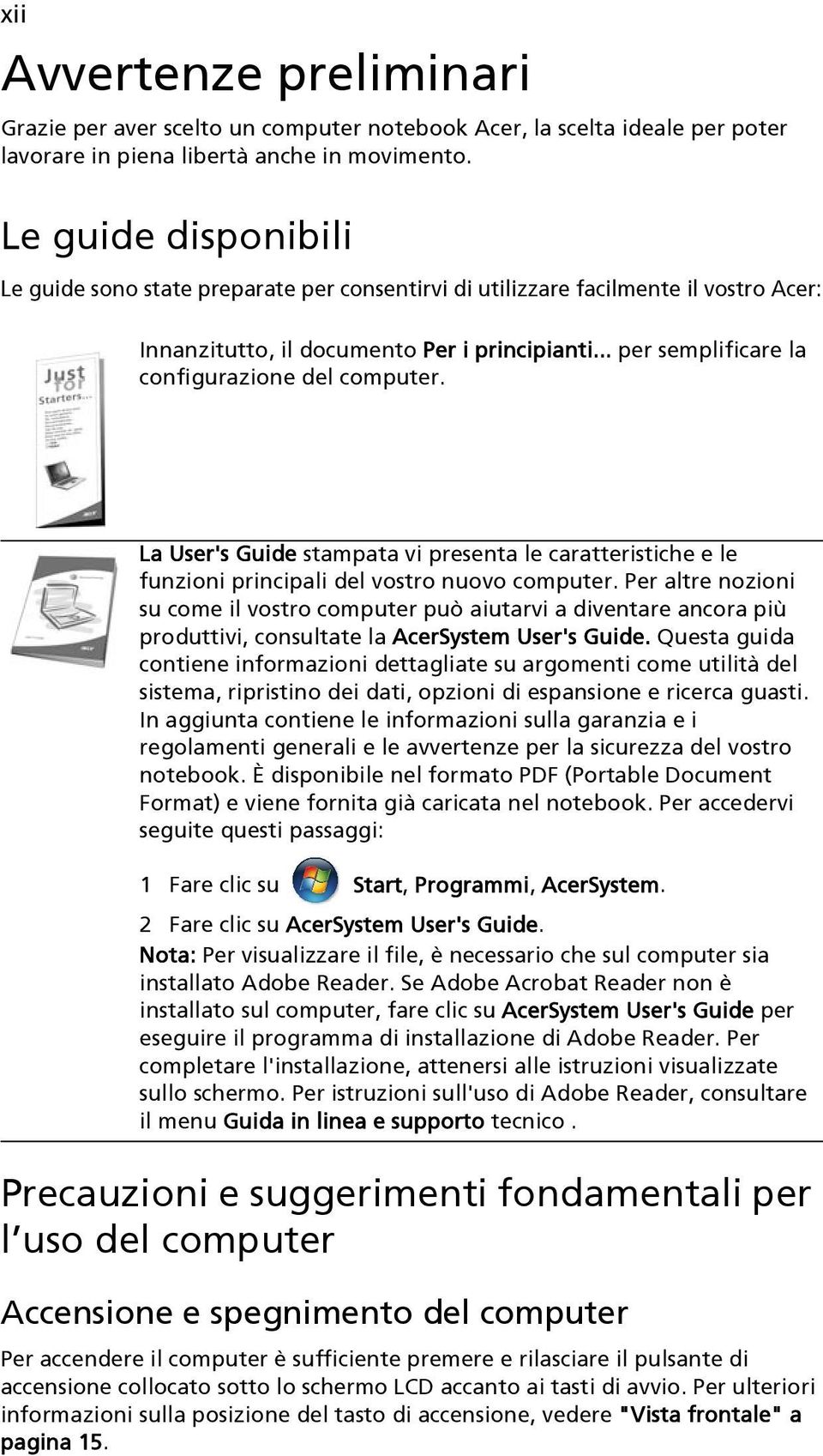 .. per semplificare la configurazione del computer. La User's Guide stampata vi presenta le caratteristiche e le funzioni principali del vostro nuovo computer.