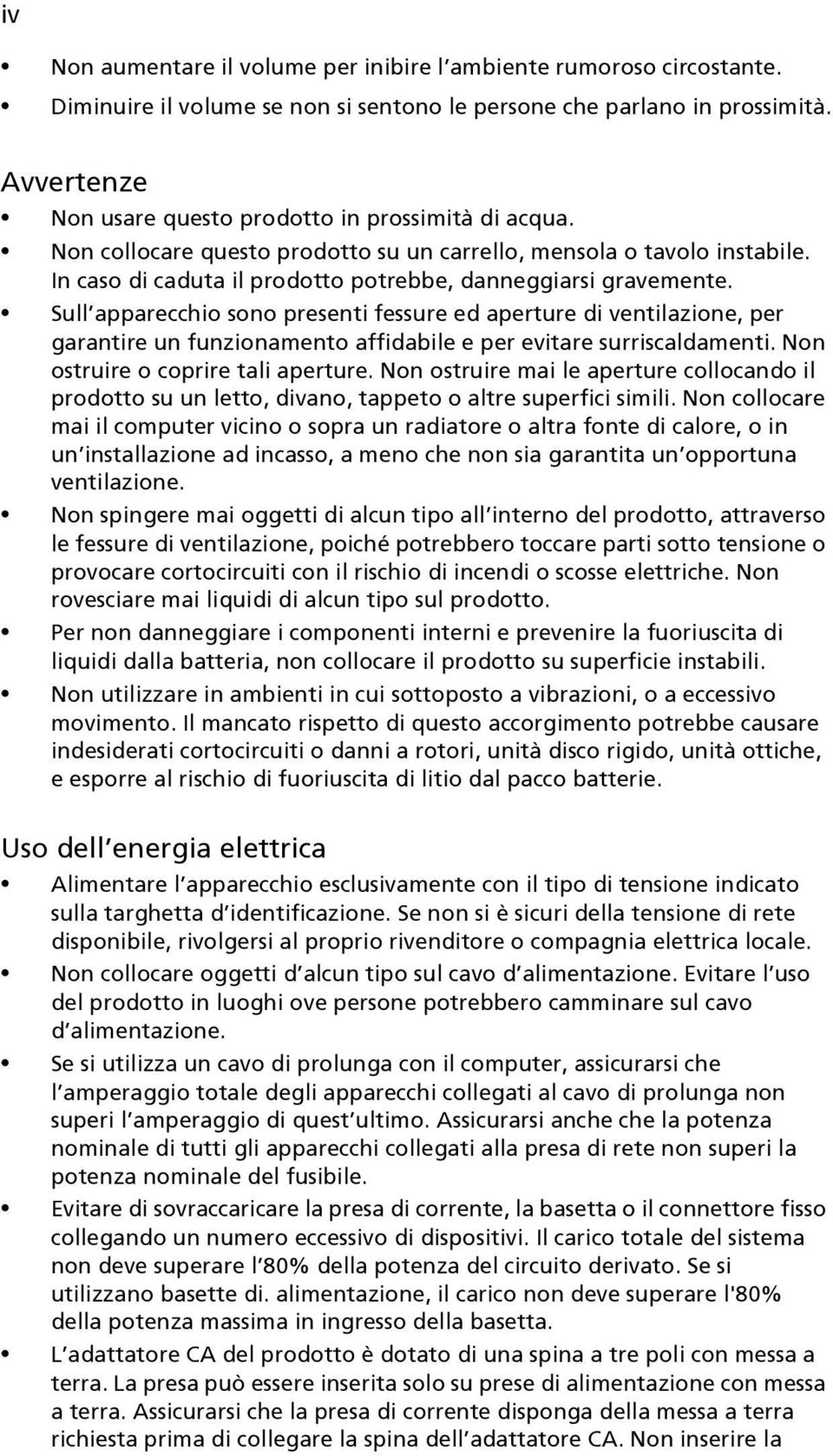 Sull apparecchio sono presenti fessure ed aperture di ventilazione, per garantire un funzionamento affidabile e per evitare surriscaldamenti. Non ostruire o coprire tali aperture.