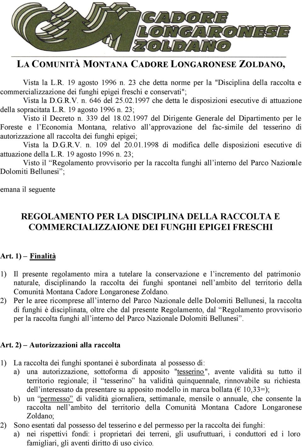 1997 che detta le disposizioni esecutive di attuazione della sopracitata L.R. 19 agosto 1996 n. 23; Visto il Decreto n. 339 del 18.02.