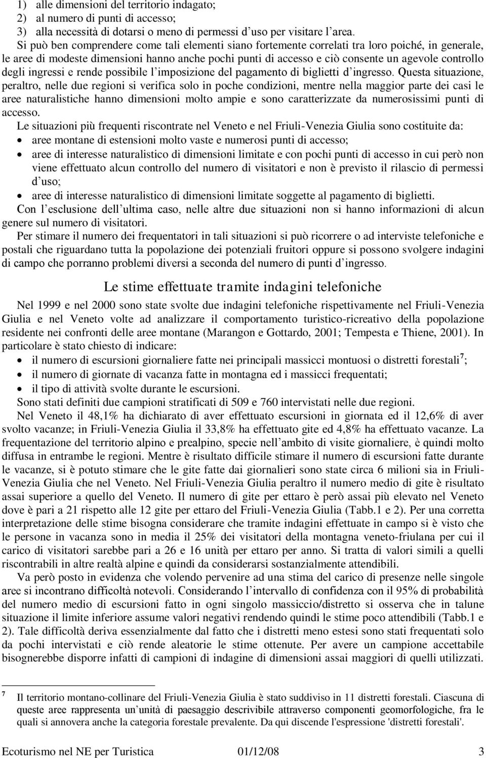 degli ingressi e rende possibile l imposizione del pagamento di biglietti d ingresso.