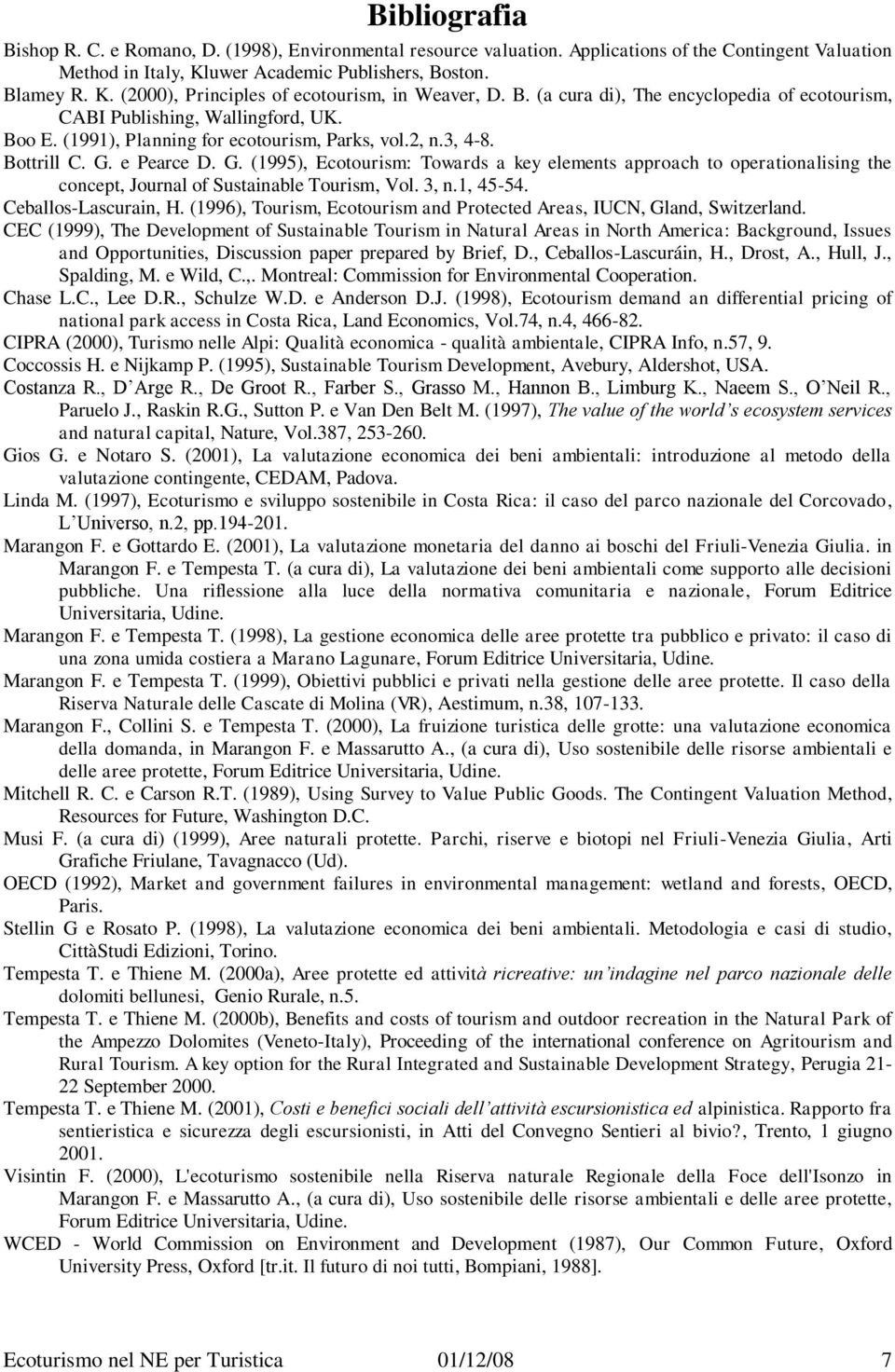 e Pearce D. G. (1995), Ecotourism: Towards a key elements approach to operationalising the concept, Journal of Sustainable Tourism, Vol. 3, n.1, 45-54. Ceballos-Lascurain, H.