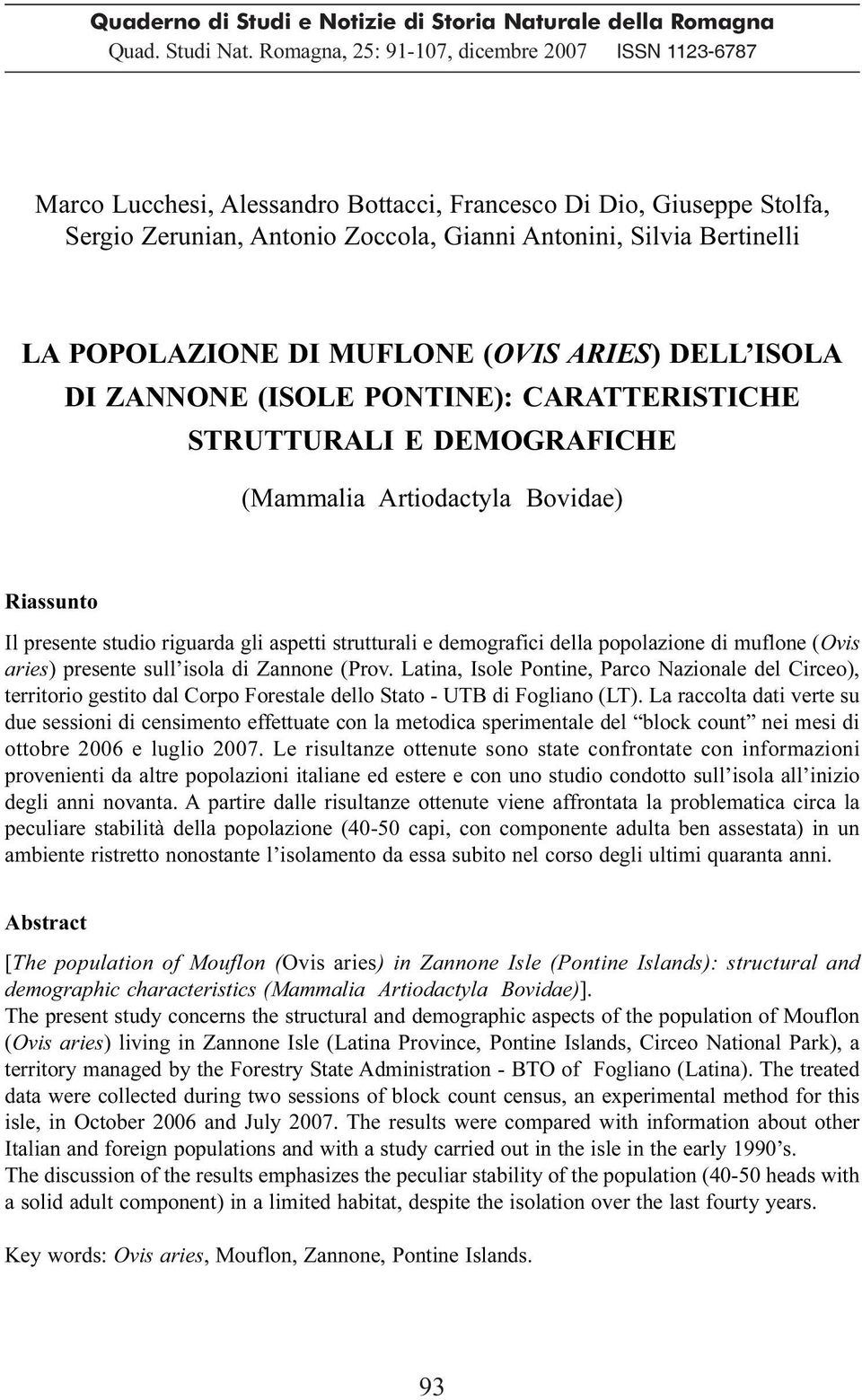 POPOLAZIONE DI MUFLONE (OVIS ARIES) DELL ISOLA DI ZANNONE (ISOLE PONTINE): CARATTERISTICHE STRUTTURALI E DEMOGRAFICHE (Mammalia Artiodactyla Bovidae) Riassunto Il presente studio riguarda gli aspetti