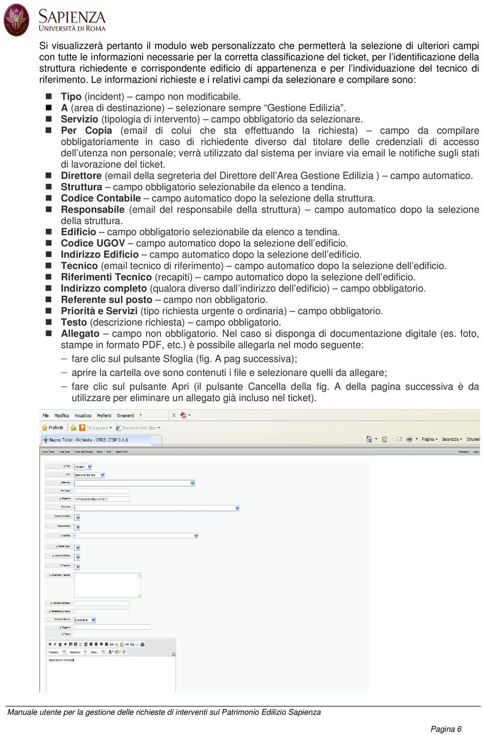 Le informazioni richieste e i relativi campi da selezionare e compilare sono: Tipo (incident) campo non modificabile. A (area di destinazione) selezionare sempre Gestione Edilizia.