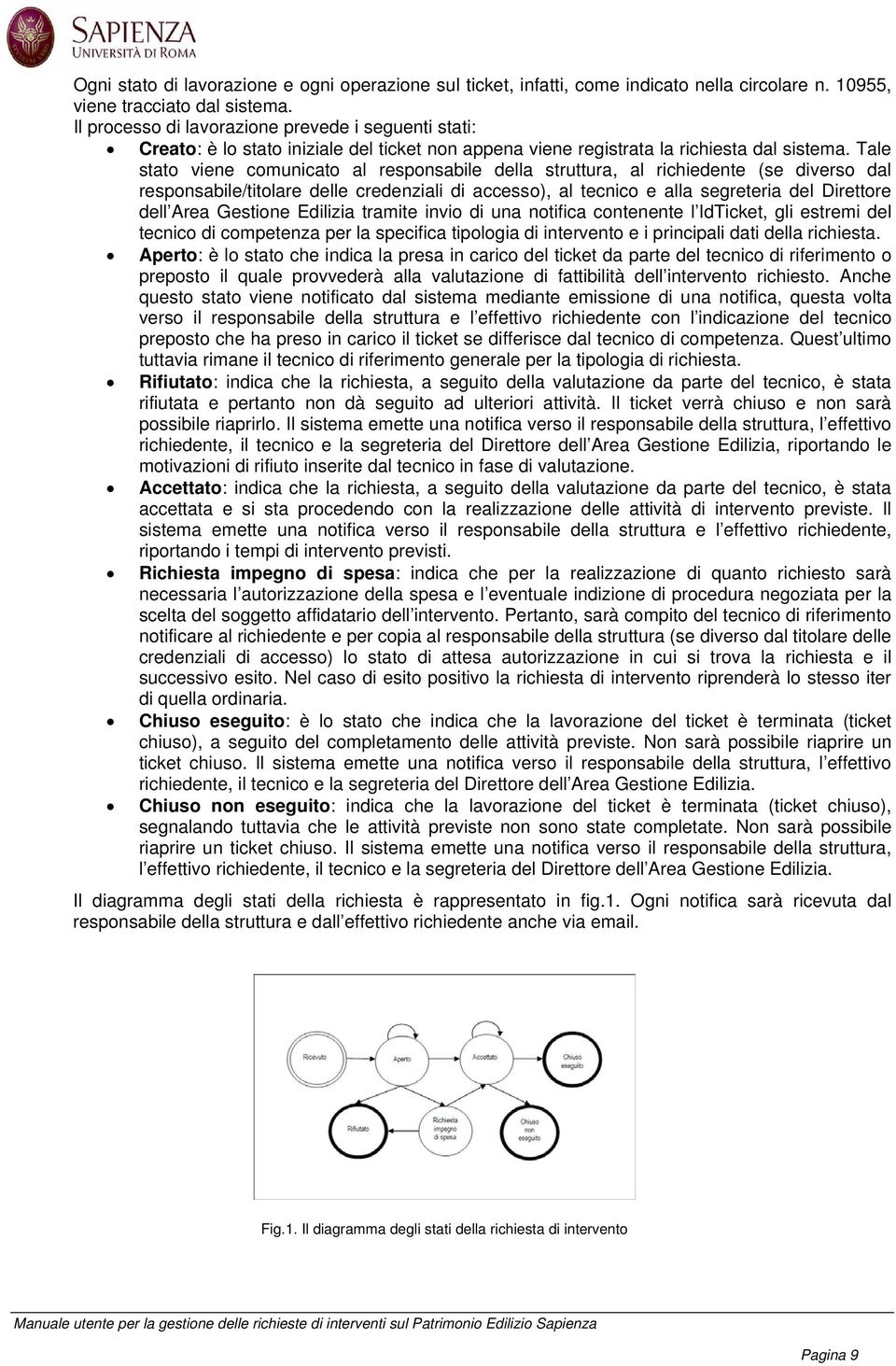 Tale stato viene comunicato al responsabile della struttura, al richiedente (se diverso dal responsabile/titolare delle credenziali di accesso), al tecnico e alla segreteria del Direttore dell Area