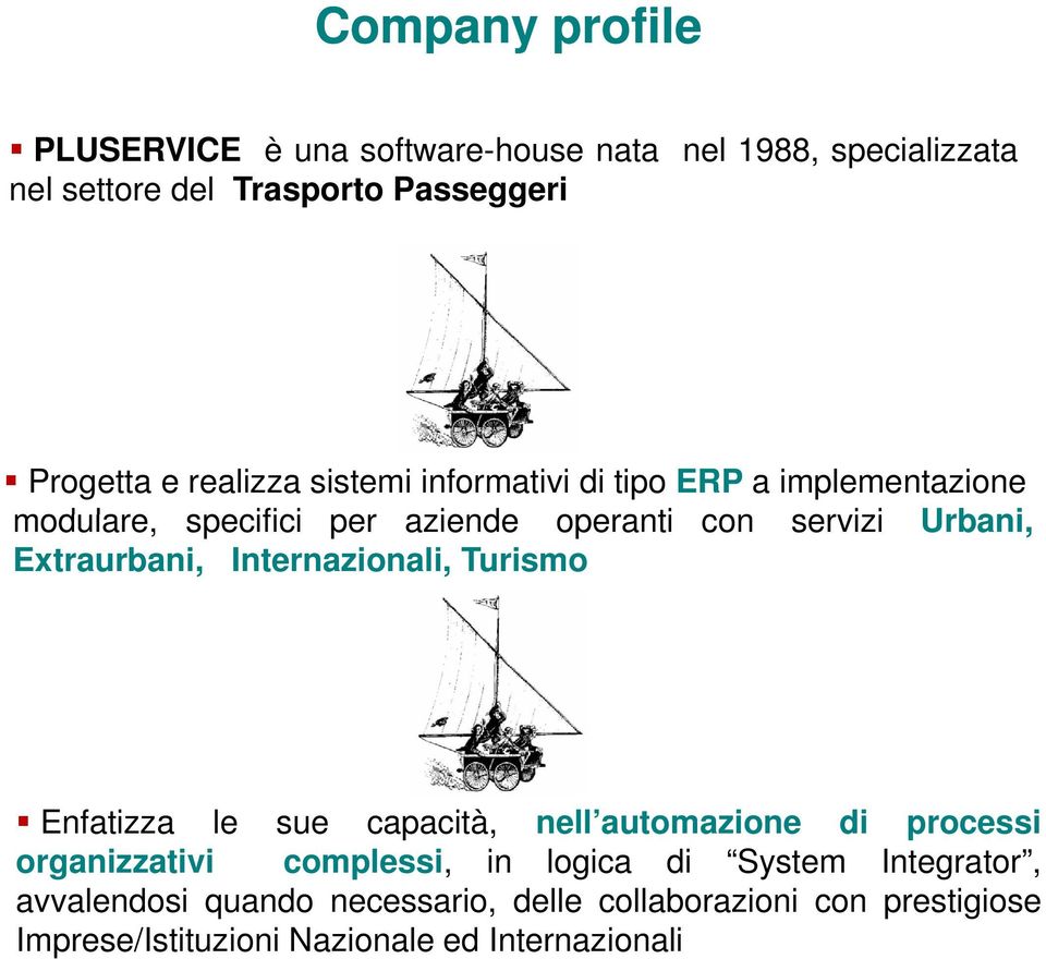 Extraurbani, Internazionali, Turismo Enfatizza le sue capacità, nell automazione di processi organizzativi complessi, in logica