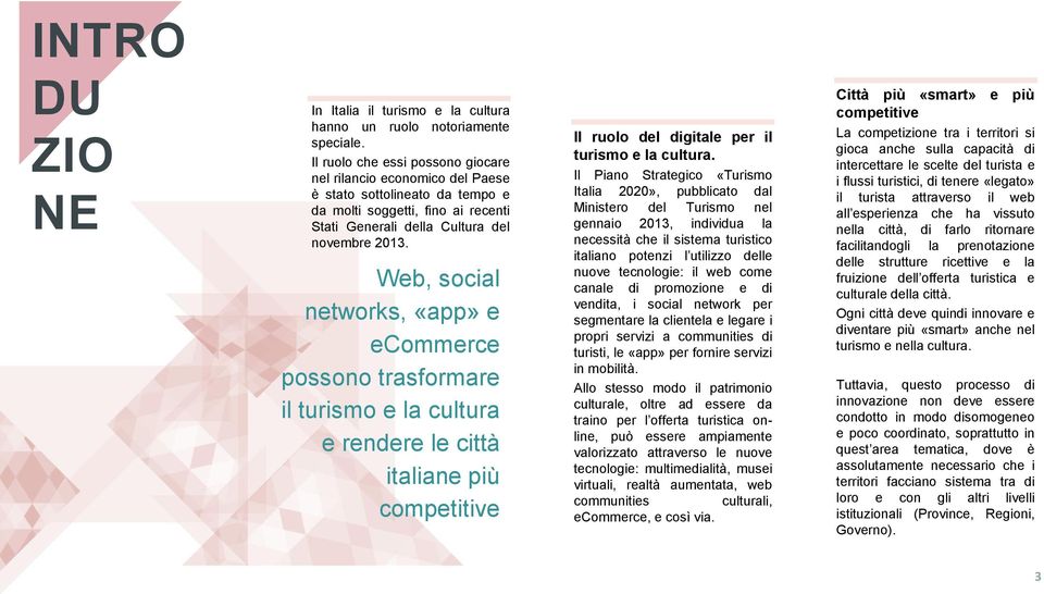 Web, social networks, «app» e ecommerce possono trasformare il turismo e la cultura e rendere le città italiane più competitive Il ruolo del digitale per il turismo e la cultura.