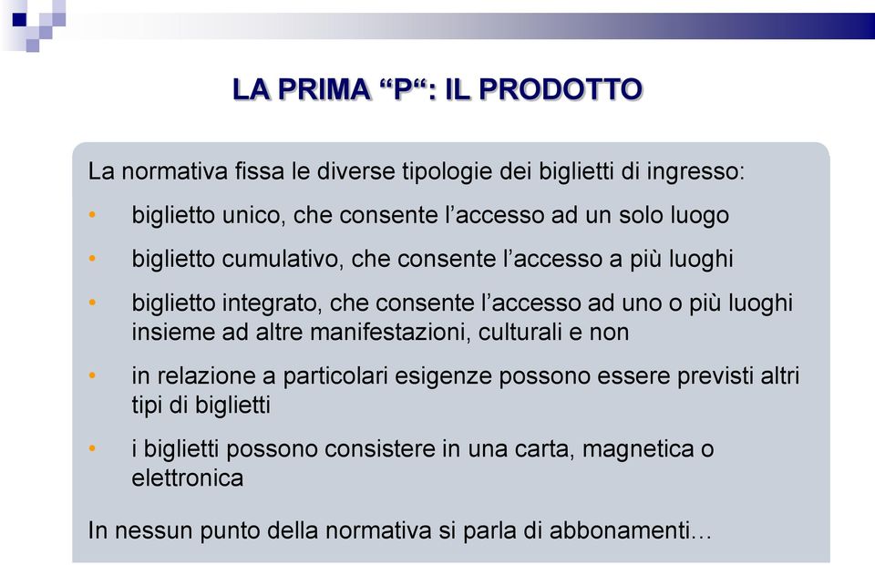 luoghi insieme ad altre manifestazioni, culturali e non in relazione a particolari esigenze possono essere previsti altri tipi di