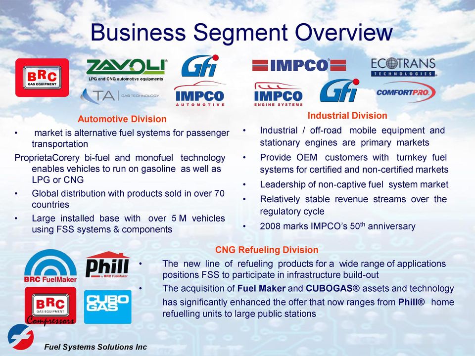 mobile equipment and stationary engines are primary markets Provide OEM customers with turnkey fuel systems for certified and non-certified markets Leadership of non-captive fuel system market