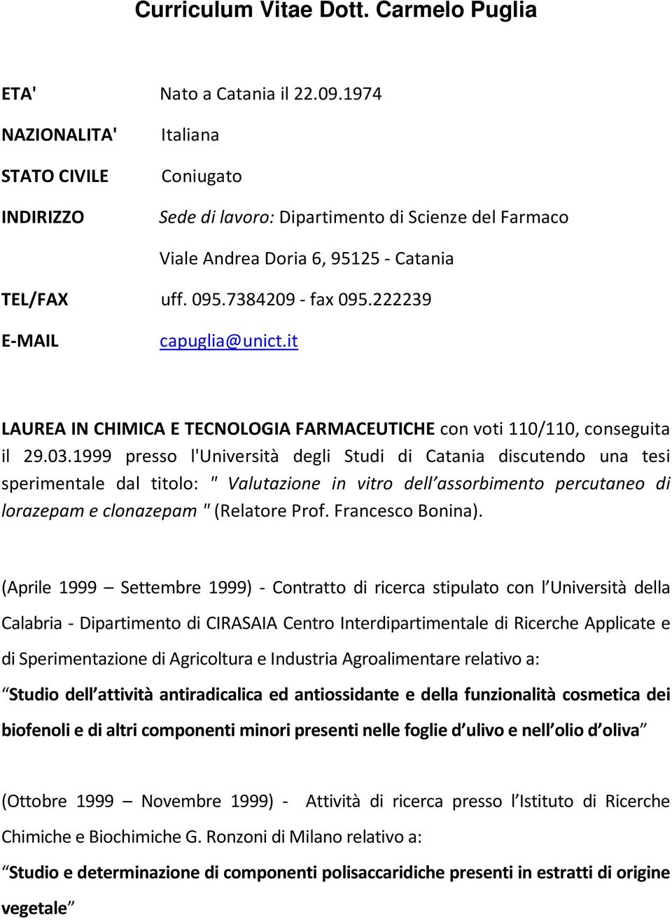 222239 E-MAIL capuglia@unict.it LAUREA IN CHIMICA E TECNOLOGIA FARMACEUTICHE con voti 110/110, conseguita il 29.03.