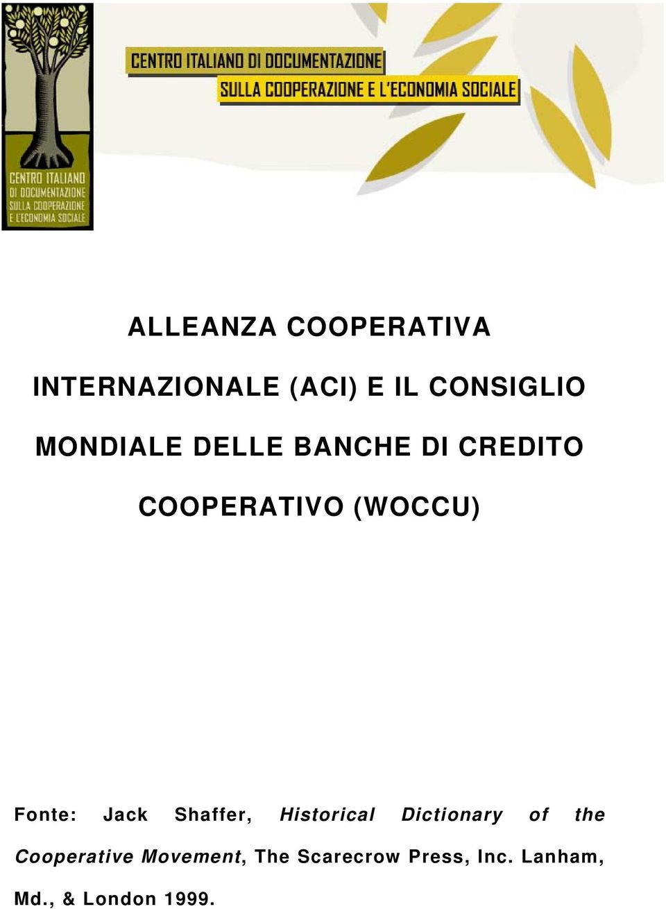 DELLE BANCHE DI CREDITO COOPERATIVO (WOCCU) Fonte: Jack Shaffer,