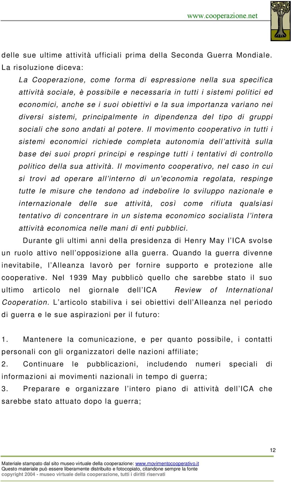 la sua importanza variano nei diversi sistemi, principalmente in dipendenza del tipo di gruppi sociali che sono andati al potere.