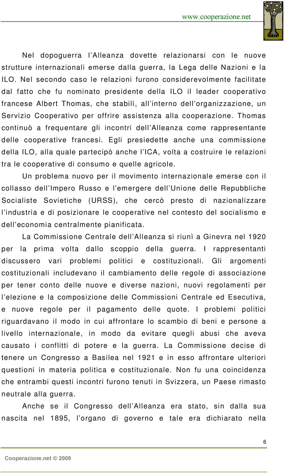 organizzazione, un Servizio Cooperativo per offrire assistenza alla cooperazione. Thomas continuò a frequentare gli incontri dell Alleanza come rappresentante delle cooperative francesi.